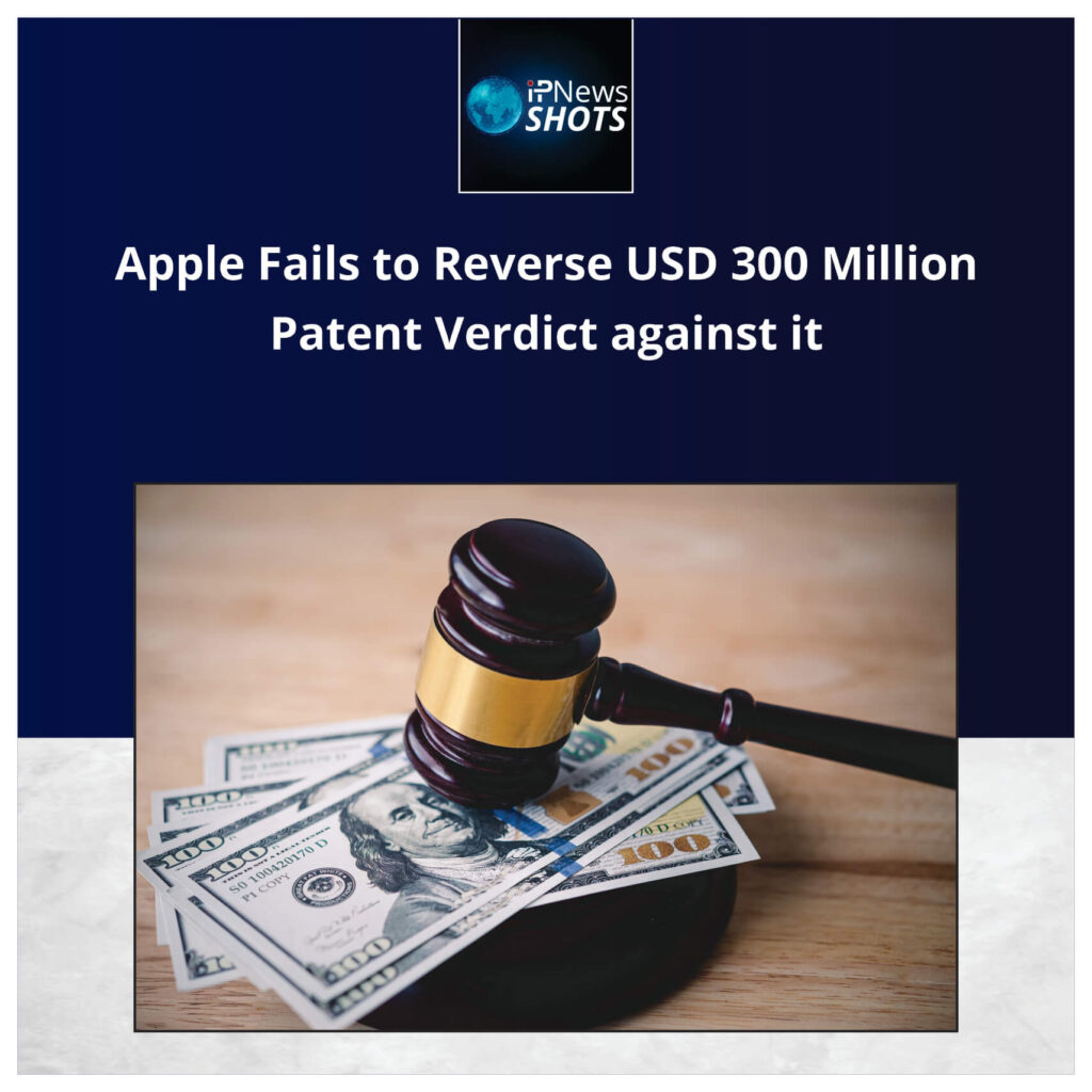 Apple Fails to Reverse USD 300 Million Patent Verdict against it